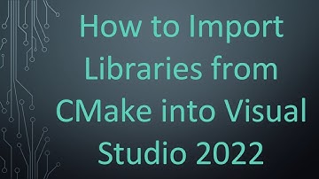 How to Import Libraries from CMake into Visual Studio 2022