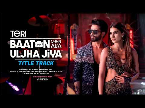 Teri Baaton Mein Aisa Uljha Jiya (Title Track): Shahid Kapoor, Kriti Sanon | Raghav,Tanishk, Asees