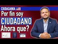 POR FIN SOY CIUDADANO AHORA QUE SIGUE