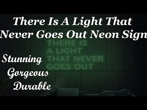 There Is A Light That Never Goes Out Neon Sign | Gorgeous Decorations To Your Room | Buy Yours Now!