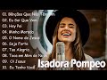 Isadora Pompeo Canções gospel louvam a Deus compartilhando a esperança e o amor de Deus e das pessoa