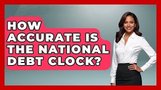 How Accurate Is The National Debt Clock? - The Right Politics
