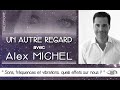 Un autre regard avec alex michel