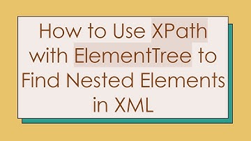 How to Use XPath with ElementTree to Find Nested Elements in XML