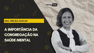 A IMPORTÂNCIA DE CONGREGAR - DRA. WÉLIDA DANCINI - Além dos Fatos #374  [25-04-2024]