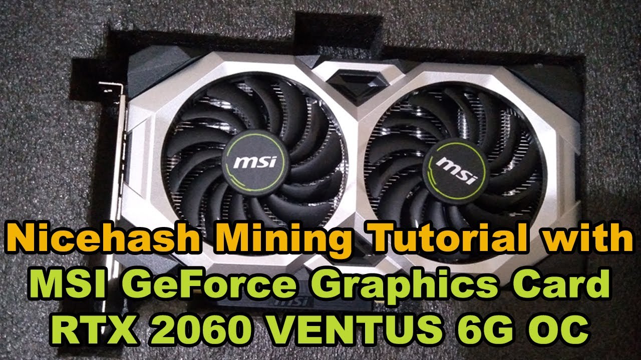 Nicehash Mining Tutorial With Msi Geforce Rtx 60 Ventus 6g Oc Graphics Card Youtube