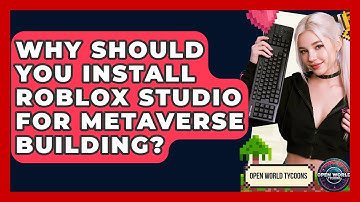 Why Should You Install Roblox Studio For Metaverse Building? - Open World Tycoons