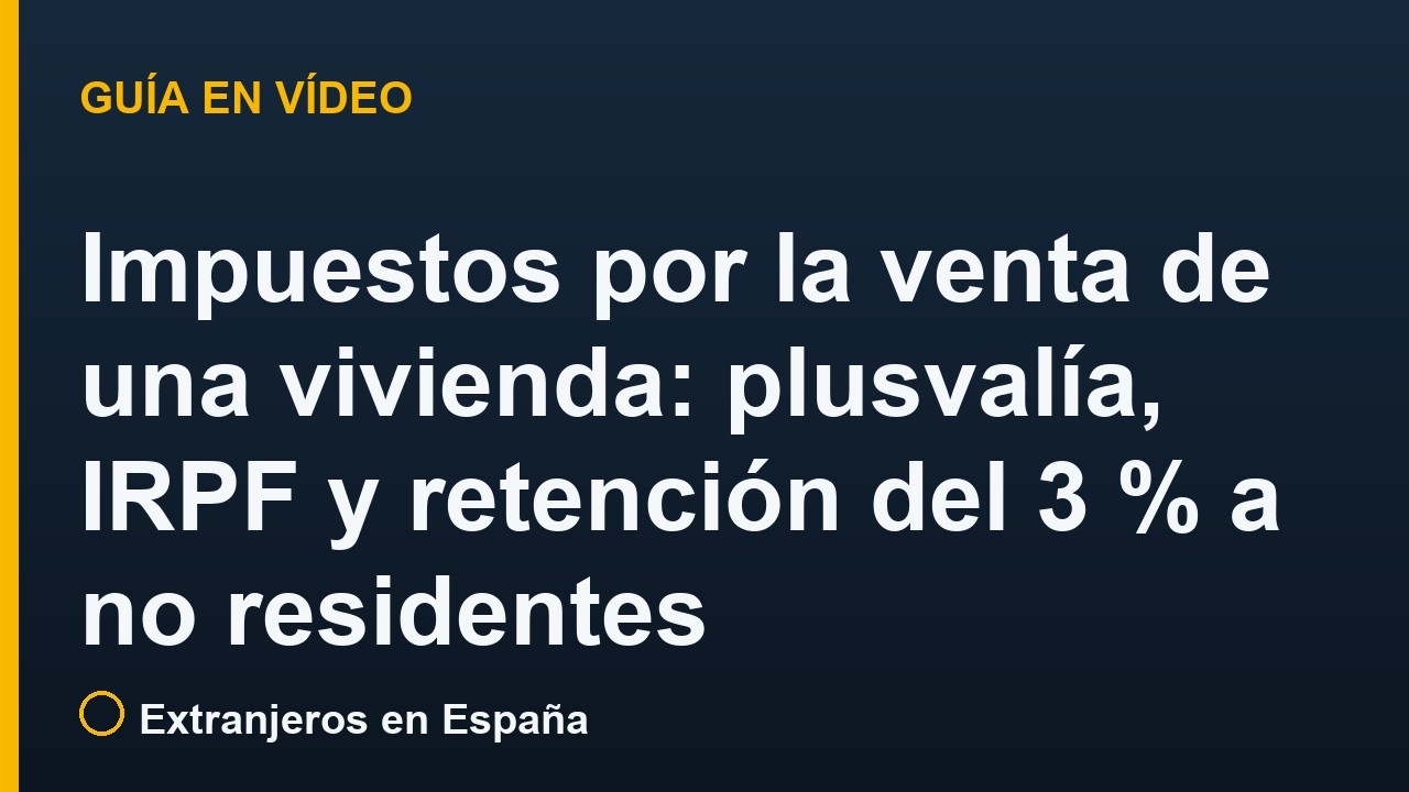 Impuestos por la venta de una vivienda: plusvalía, IRPF y retención del 3 % a no residentes
