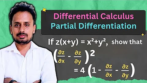 Partial Differentiation | Multivariable Calculus | z(x + y)=x²+y², (∂z/∂x−∂z/∂y)²=4(1−∂z/∂x −∂z/∂y) 