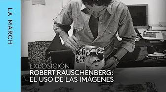 Exhibition: Robert Rauschenberg, at La March
