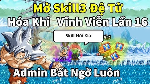 Ngọc Rồng Online - Chơi lớn luôn mở skill3 cho đệ tử hóa khỉ vĩnh viễn lần thứ 16 admin biết tay