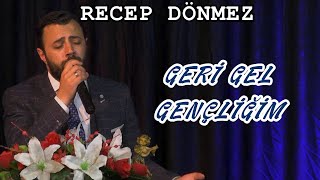 RECEP DÖNMEZ - GERİ GEL GENÇLİĞİM