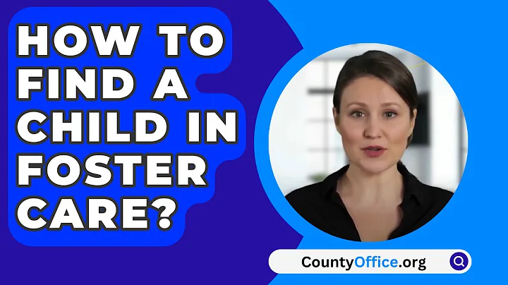 How To Find A Child In Foster Care? - CountyOffice.org