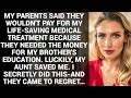 MY PARENTS SAID THEY WOULDN'T PAY FOR MY LIFE-SAVING MEDICAL TREATMENT BECAUSE THEY NEEDED THE MONEY