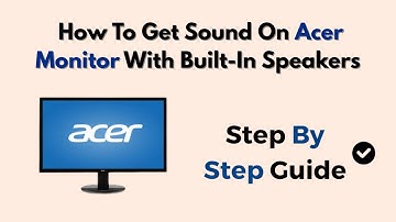 How To Get Sound On Acer Monitor With Built-In Speakers (2025 Tutorial)