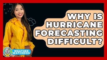 Why Is Hurricane Forecasting Difficult? | Weather Watchdog News