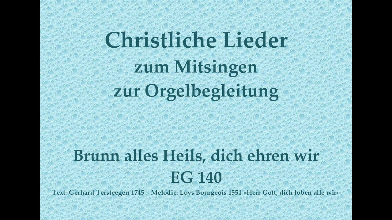Brunn alles Heils, dich ehren wir EG 140 – Mitsingversion mit Orgelbegleitung u. eingeblendetem Text