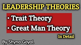 Leadership Theories|Trait Theory of Leadership|Great Man Theory of Leadership|By Shyna Goyal