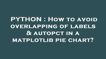 PYTHON : How to avoid overlapping of labels & autopct in a matplotlib pie chart?