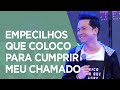 Empecilhos que Coloco para Cumprir o Meu Chamado | Pr. Lucinho