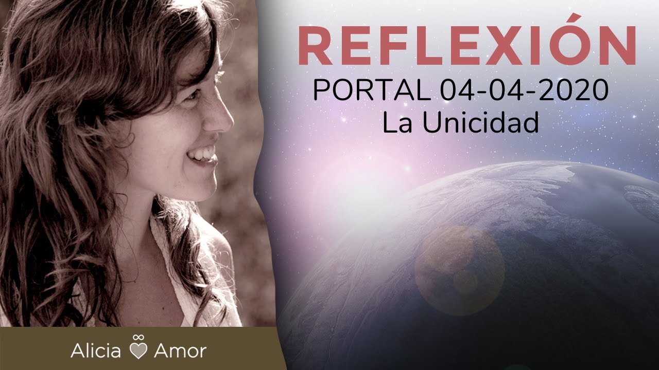REFLEXIÓN PORTAL 04-04-2020 - La UNICIDAD - Alicia Amor