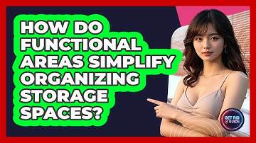 How Do Functional Areas Simplify Organizing Storage Spaces? - Get Rid Of Guide