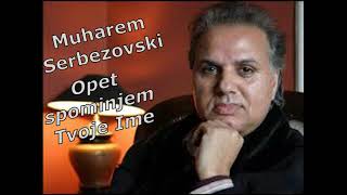 Muharem Serbezovski - Opet spominjem Tvoje Ime