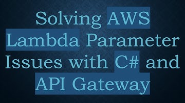 Solving AWS Lambda Parameter Issues with C#  and API Gateway