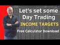 Lets set some day trading income targets. Free Calculator Download