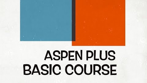 Lecture 02:  Index of Content (Aspen Plus - Basic Modeling)