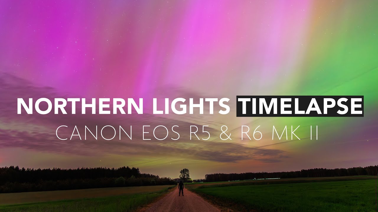 Canon EOS R5 and R6 mark II for TIMELAPSE - NORTHERN LIGHTS in Poland ...