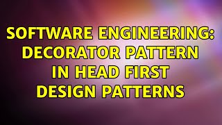 Software Engineering: Decorator Pattern in Head First Design Patterns