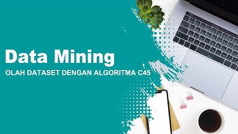 Mengolah dataset menggunakan Algoritma C45 pada rapid miner