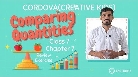 Class 7 Cordova Math | Chapter 7: Comparing Quantities | Review Exercise | Full Solutions