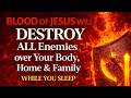 The Blood of Jesus Protects Your Body, Home & Family While You Sleep