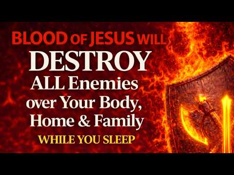 The Blood of Jesus Protects Your Body, Home & Family While You Sleep