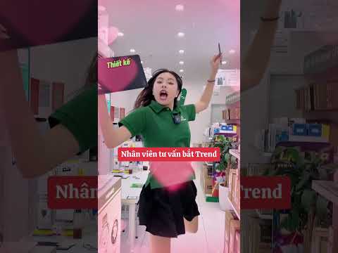 Nhân viên bắt trend tiktok tư vấn sẽ như thế nào