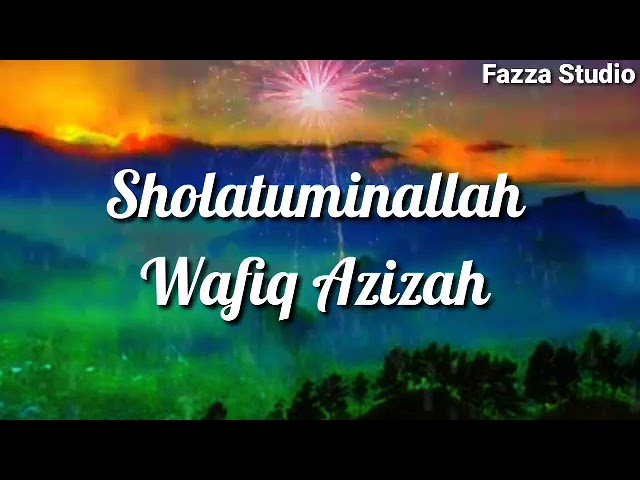 Sholatuminallah Wal Alfa Salam - Wafiq Azizah [ Lirik ] class=