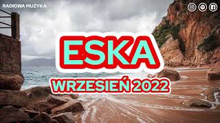 Hity Eska 2022 Wrzesień * Najnowsze Przeboje z Radia 2022 * Najlepsza radiowa muzyka 2022 *