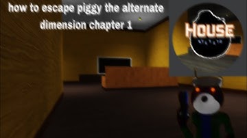 How to escape piggy: alternate dimension Chapter 1 House - Roblox
