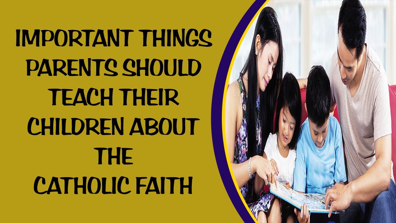 IMPORTANT THINGS PARENTS SHOULD TEACH THEIR CHILDREN ABOUT THE CATHOLIC ...