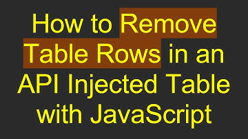 How to Remove Table Rows in an API Injected Table with JavaScript
