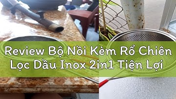 Review Bộ Nồi Kèm Rổ Chiên Lọc Dầu Inox 2in1 Tiện Lợi