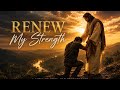 Scriptures in Sound: Renew My Strength