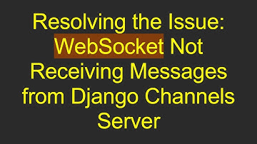 Resolving the Issue: WebSocket Not Receiving Messages from Django Channels Server