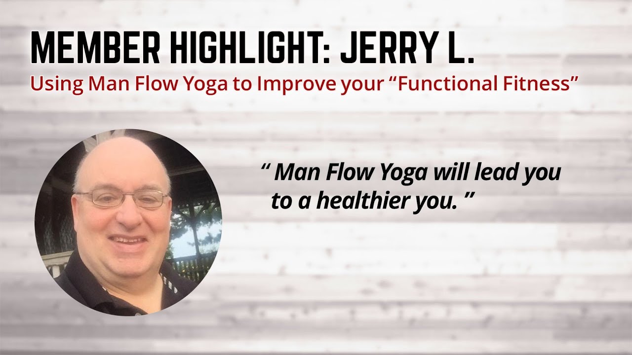 Using Man Flow Yoga to Improve your “Functional Fitness” (Member Highlight: Jerry L.)