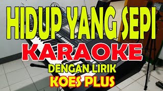 HIDUP YANG SEPI [KOES PLUS] KARAOKE ll LIRIK ll HD