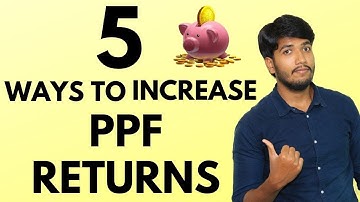 Public Provident Fund (PPF) - 5 Ways To Increase Your Returns From Public Provident Fund (PPF)