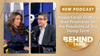 Alyssa Farah Griffin’s Bold Prediction on the Possibility of 3rd Trump Term | Behind the Table