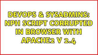 Celebrity DevOps & SysAdmins: nph script corrupted in browser with apache2 v 2.4 Profile